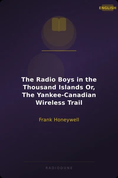 The Radio Boys in the Thousand Islands Or, The Yankee-Canadian Wireless Trail