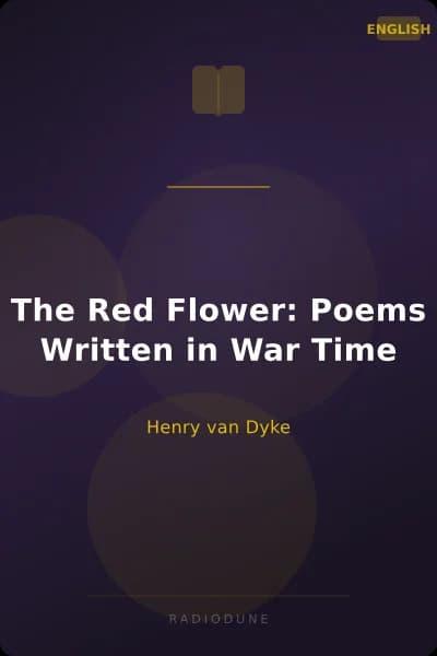 The Red Flower: Poems Written in War Time