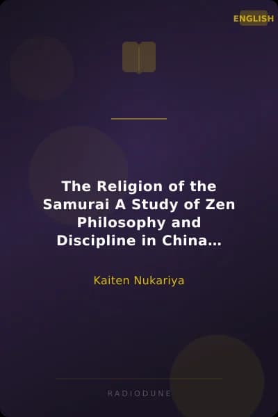 The Religion of the Samurai A Study of Zen Philosophy and Discipline in China and Japan