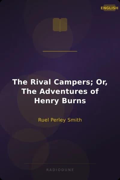 The Rival Campers; Or, The Adventures of Henry Burns