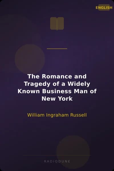 The Romance and Tragedy of a Widely Known Business Man of New York