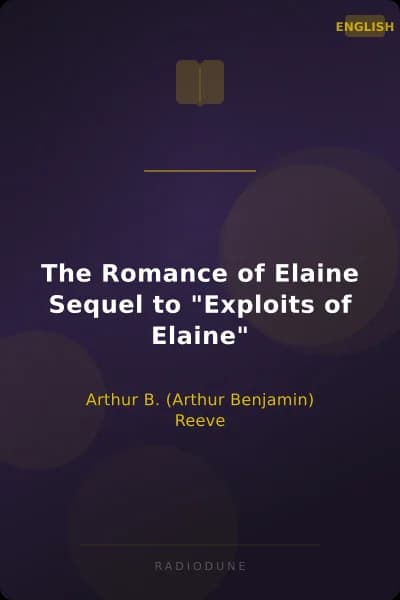 The Romance of Elaine Sequel to "Exploits of Elaine"