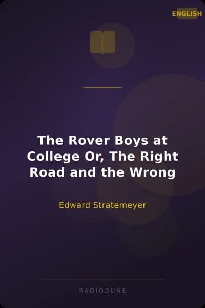 The Rover Boys at College Or, The Right Road and the Wrong