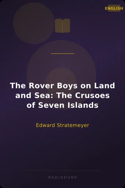 The Rover Boys on Land and Sea: The Crusoes of Seven Islands