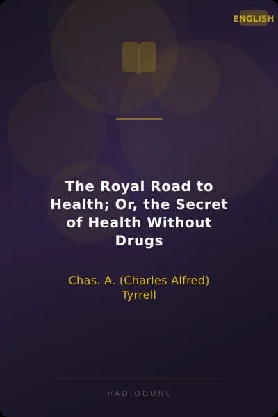 The Royal Road to Health; Or, the Secret of Health Without Drugs