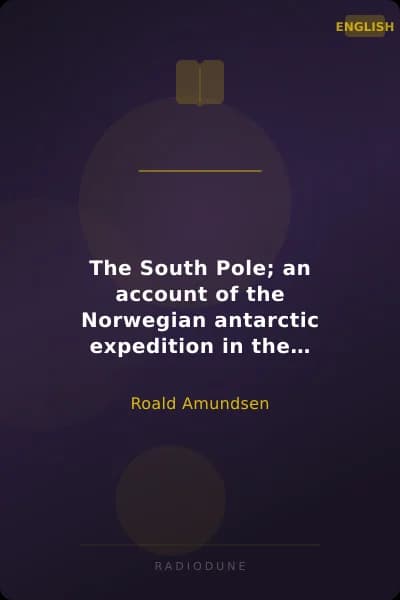 The South Pole; an account of the Norwegian antarctic expedition in the "Fram," 1910-1912 — Volume 2