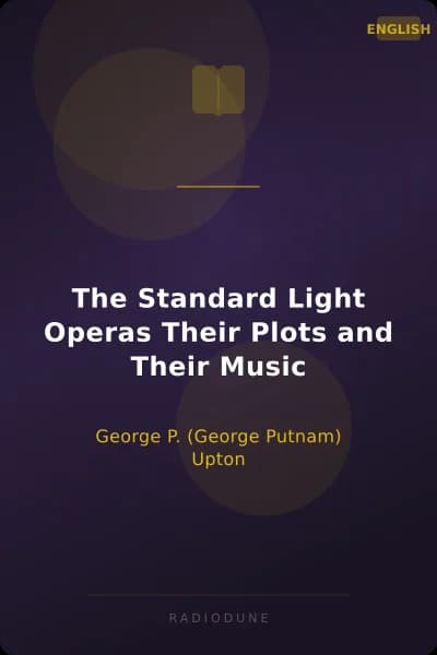 The Standard Light Operas Their Plots and Their Music