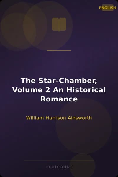 The Star-Chamber, Volume 2 An Historical Romance