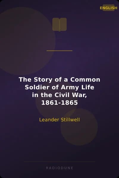 The Story of a Common Soldier of Army Life in the Civil War, 1861-1865