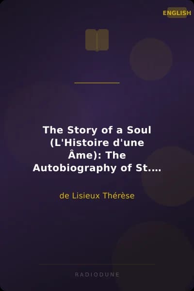 The Story of a Soul (L'Histoire d'une Âme): The Autobiography of St. Thérèse of Lisieux With Additional Writings and Sayings of St. Thérèse