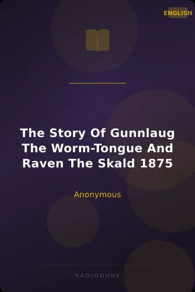 The Story Of Gunnlaug The Worm-Tongue And Raven The Skald 1875