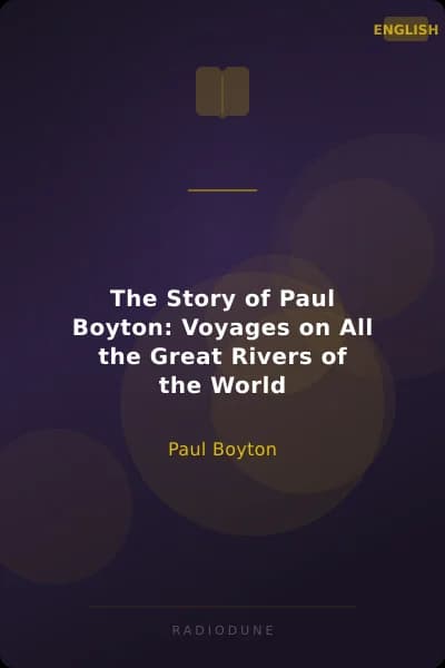 The Story of Paul Boyton: Voyages on All the Great Rivers of the World