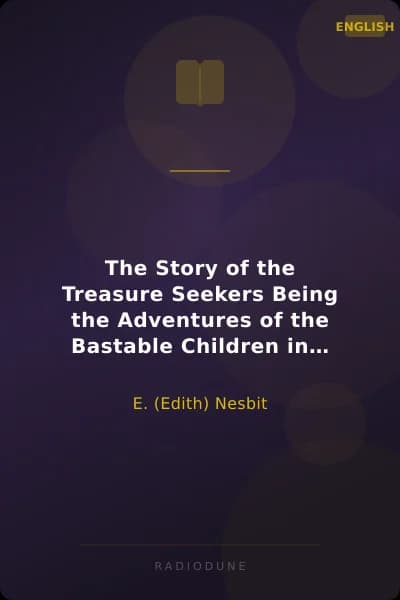 The Story of the Treasure Seekers Being the Adventures of the Bastable Children in Search of a Fortune