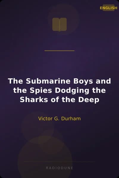 The Submarine Boys and the Spies Dodging the Sharks of the Deep
