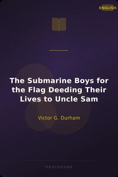 The Submarine Boys for the Flag Deeding Their Lives to Uncle Sam