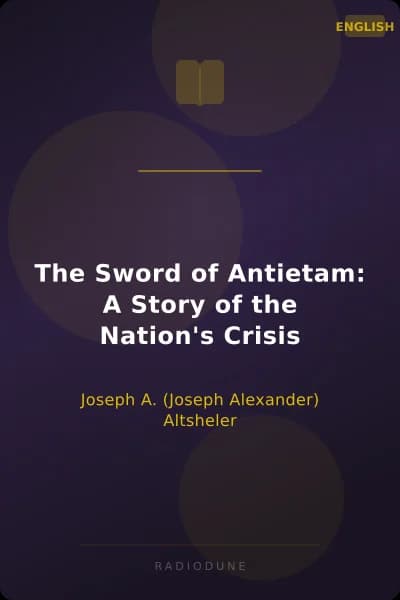 The Sword of Antietam: A Story of the Nation's Crisis