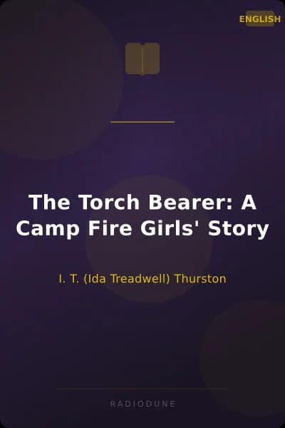 The Torch Bearer: A Camp Fire Girls' Story
