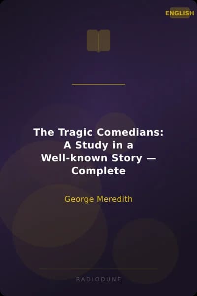 The Tragic Comedians: A Study in a Well-known Story — Complete