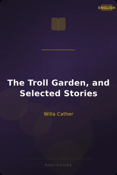 The Troll Garden, and Selected Stories