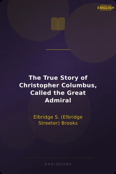 The True Story of Christopher Columbus, Called the Great Admiral