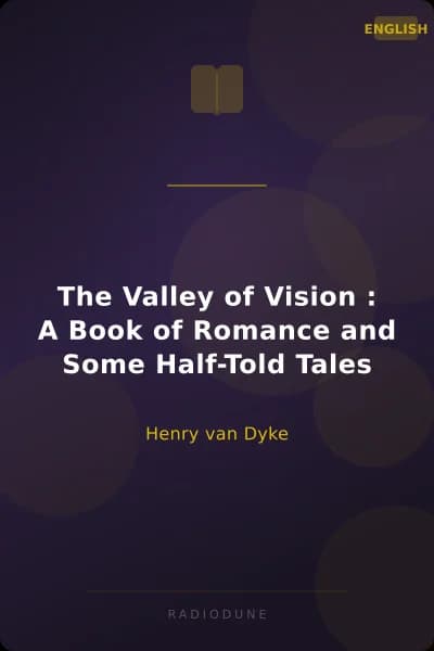 The Valley of Vision : A Book of Romance and Some Half-Told Tales