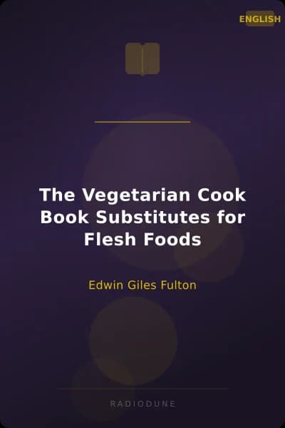 The Vegetarian Cook Book Substitutes for Flesh Foods