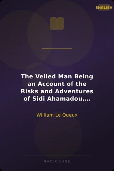 The Veiled Man Being an Account of the Risks and Adventures of Sidi Ahamadou, Sheikh of the Azjar Maraude