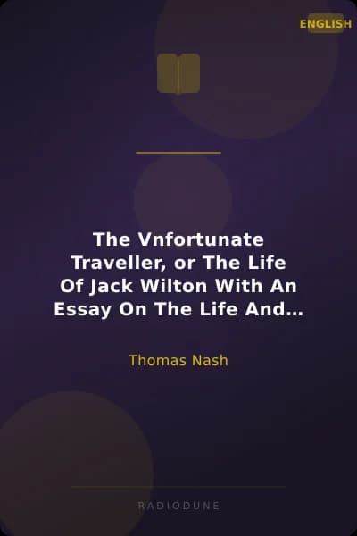 The Vnfortunate Traveller, or The Life Of Jack Wilton With An Essay On The Life And Writings Of Thomas Nash By Edmund Gosse