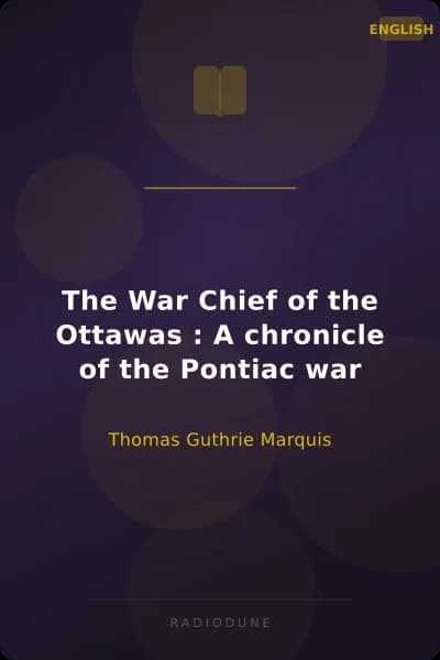 The War Chief of the Ottawas : A chronicle of the Pontiac war