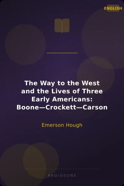 The Way to the West and the Lives of Three Early Americans: Boone—Crockett—Carson