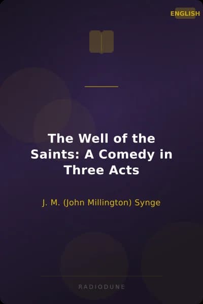 The Well of the Saints: A Comedy in Three Acts
