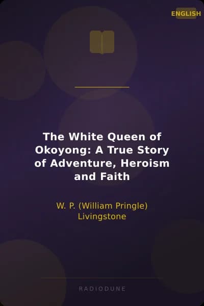 The White Queen of Okoyong: A True Story of Adventure, Heroism and Faith