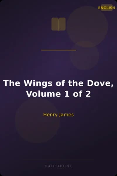 The Wings of the Dove, Volume 1 of 2