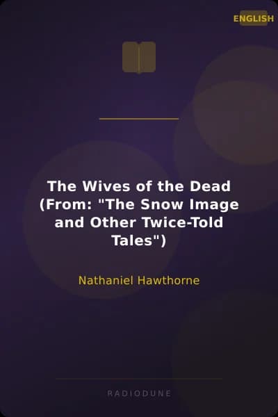 The Wives of the Dead (From: "The Snow Image and Other Twice-Told Tales")