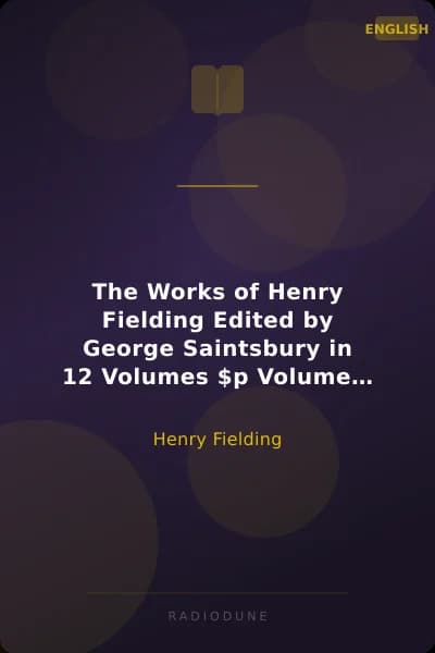 The Works of Henry Fielding Edited by George Saintsbury in 12 Volumes $p Volume 12