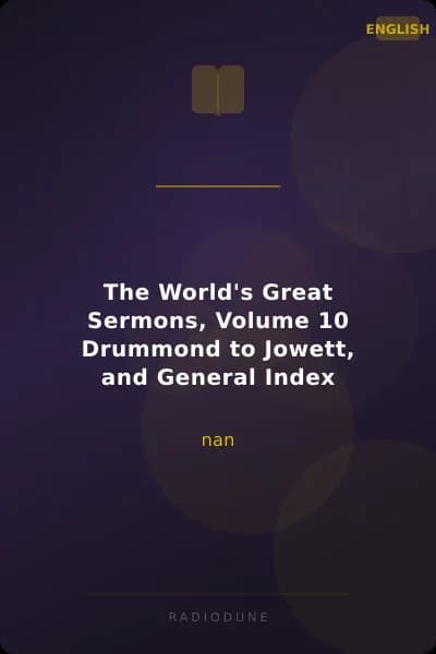 The World's Great Sermons, Volume 10 Drummond to Jowett, and General Index