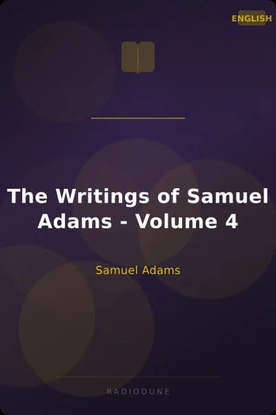 The Writings of Samuel Adams - Volume 4