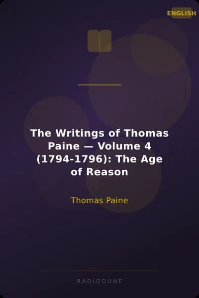 The Writings of Thomas Paine — Volume 4 (1794-1796): The Age of Reason