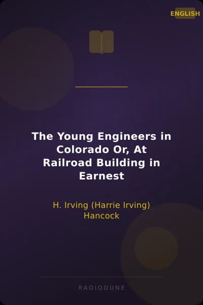 The Young Engineers in Colorado Or, At Railroad Building in Earnest