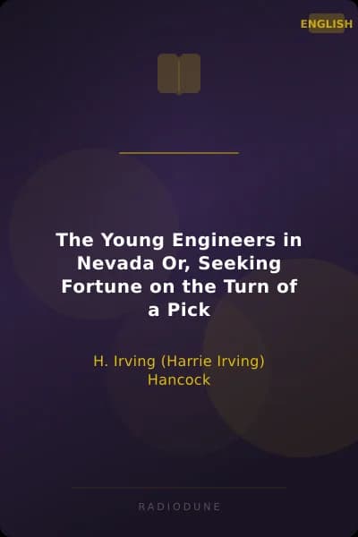 The Young Engineers in Nevada Or, Seeking Fortune on the Turn of a Pick