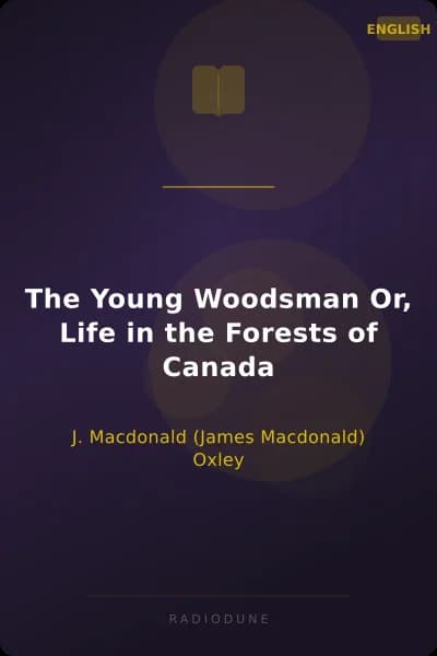 The Young Woodsman Or, Life in the Forests of Canada