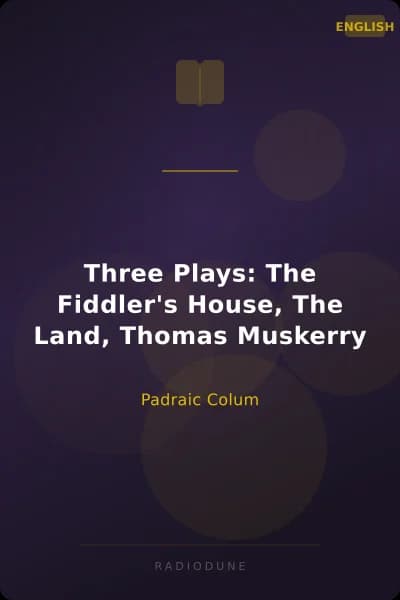 Three Plays: The Fiddler's House, The Land, Thomas Muskerry