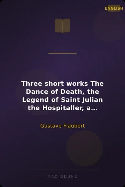Three short works The Dance of Death, the Legend of Saint Julian the Hospitaller, a Simple Soul.