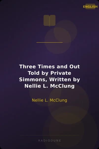 Three Times and Out Told by Private Simmons, Written by Nellie L. McClung