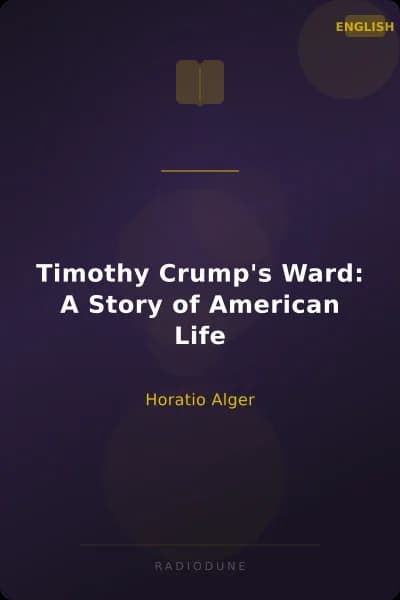 Timothy Crump's Ward: A Story of American Life