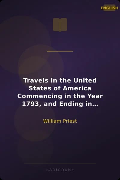 Travels in the United States of America Commencing in the Year 1793, and Ending in 1797. With the Author's Journals of his Two Voyages Across the Atlantic.