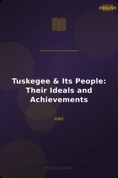 Tuskegee & Its People: Their Ideals and Achievements