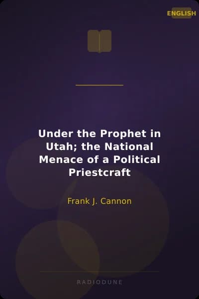 Under the Prophet in Utah; the National Menace of a Political Priestcraft