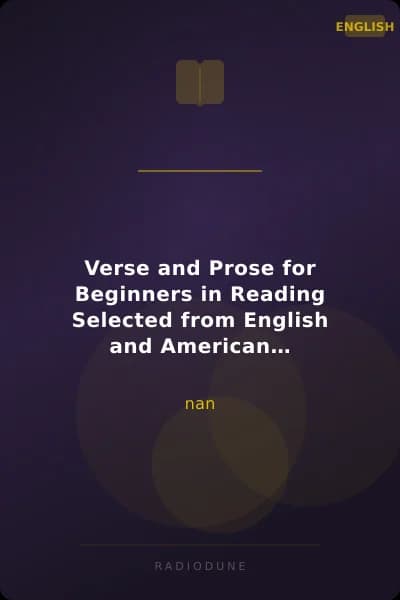 Verse and Prose for Beginners in Reading Selected from English and American Literature