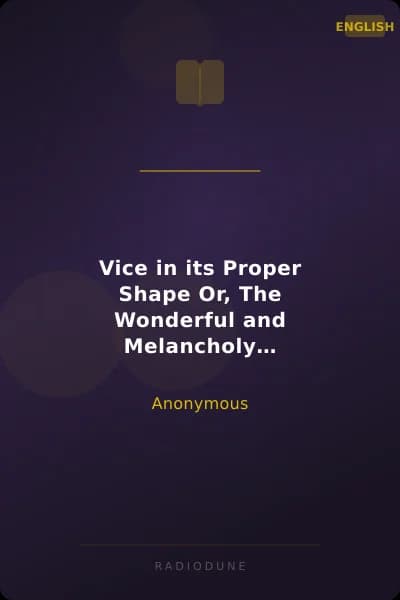 Vice in its Proper Shape Or, The Wonderful and Melancholy Transformation of Several Naughty Masters and Misses Into Those Contemptible Animals Which They Most Resemble In Disposition.